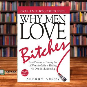 Why Men Love Bitches By Sherry Argov From Doormat to Dreamgirl―A Womans Guide to Holding Her Own in a Relationship