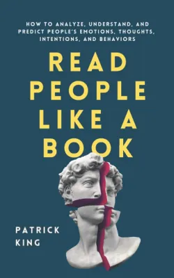 Read People Like a Book: How to Analyze Understand and Predict People’s Emotions Thoughts Intentions and Behaviors