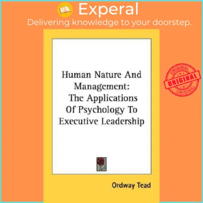 Human Nature and Management : The Applications of Psychology to Executive Leaders by Ordway Tead (US edition paperback)
