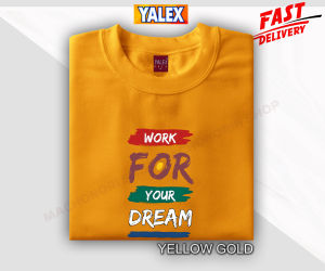 WORK FOR YOUR DREAM T-SHIRT FOR MEN AND WOMEN