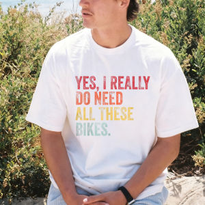[Local Stock] VCC YES I REALLY DO NEED ALL THESE BIKES Vintage Bike Slogan Text Print Summer Pure Cotton Men Tee Casual Fashion Short Sleeve Tees