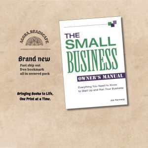 The Small Business Owners Manual Everything You Need To Know To Start Up And Run Your Business