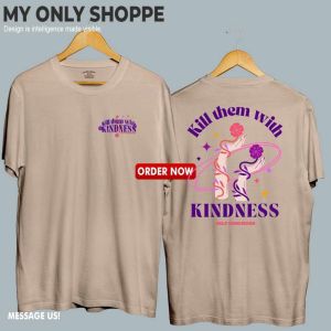 ✅ Kill them with Kindness Tshirt Statement Tee Inspirational Streetwear Graphi T-shirt My Only Shoppe .C