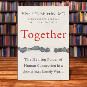 Together: The Healing Power of Human Connection in a Sometimes Lonely World by Vivek H Murthy M.D[High Quality Paperback