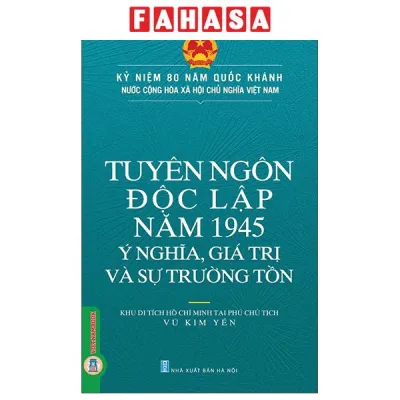 Fahasa - Sách - Tuyên Ngôn Độc Lập Năm 1945 - Ý Nghĩa Giá Trị Và Sự Trường Tồn