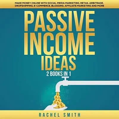 (Audible in CDs) Passive Income Ideas: 2 Books in 1 Make Money Online with Social Media Marketing Retail Arbitrage Dropshipping E-Commerce Blogging Affiliate Marketing and More