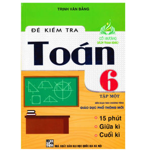 Sách - đề kiểm tra toán lớp 6 - tập 1 (biên soạn theo chương trình giáo dục phổ thông mới)