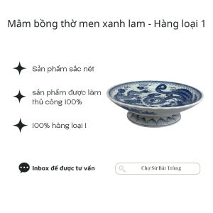 MÂM BỒNG MEN XANH LAM RỒNG PHƯỢNG – NÉT THUẦN KHIẾT TRÊN BAN THỜ VIỆT - Chợ Sứ Bát Tràng