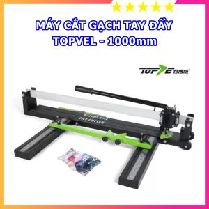 Máy Cắt Gạch Tay Đẩy Cấp TOPEL 1000 - Máy Cắt Gạch Men Gạch Ốp Lát - Chiều Dài Cắt Gạch 1000mm