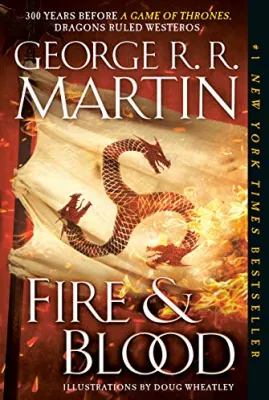 Fire & Blood: 300 Years Before A Game of Thrones (A Targaryen History)