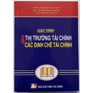 Giáo Trình Thị Trường Tài Chính Và Các Định Chế Tài Chính - GS.TS. Nguyễn Văn Tiến
