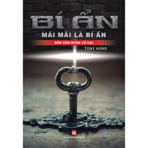 Sách - Bí Ẩn Mãi Mãi Là Bí Ẩn - Nền Văn Minh Cổ Đại (VT)