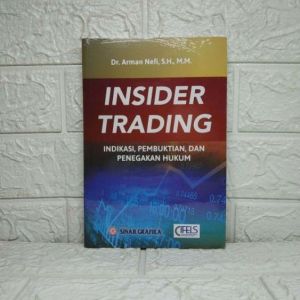 INSIDER TRADING Indikasi Pembuktian dan Penegakan Hukum Dr. Arman Nefi S.H. M.M. SINAR GRAFIKA AJ-HKM-EKN