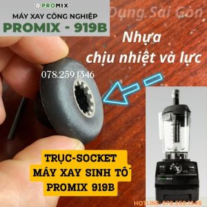 Trục Socket máy xay sinh tố công nghiệp PROMIX 919B... hàng chính hãng