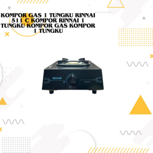 KOMPOR GAS 1 TUNGKU RINNAI 511 C KOMPOR RINNAI 1 TUNGKU KOMPOR GAS KOMPOR 1 TUNGKU