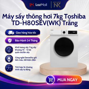 Máy sấy thông hơi 7kg Toshiba TD-H80SEV(SK) Xám | TD-H80SEV(WK) Trắng - Bảo Hành 24 Tháng