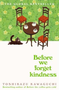 C321 9781035046256 BEFORE WE FORGET KINDNESS: BEFORE THE COFFEE GETS COLD : KAWAGUCHI TOSHIKAZU