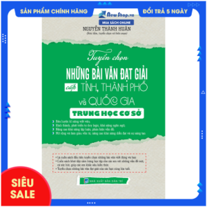 Sách - Tuyển Chọn Những Bài Văn Đạt Giải Cấp Tỉnh Thành Phố Và Quốc Gia Trung Học Cơ Sở - Nguyễn Thành Huân - (KV) - Newshop