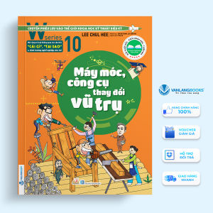 Sách - W Series 10: Máy Móc Công Cụ Thay Đổi Vũ Trụ-Vanlangbooks