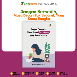 Ziyadbooks - Buku Motivasi - Jangan Bersedih Masa Depan Tak Seburuk Yang Kamu Sangka