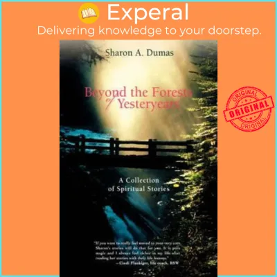 Beyond the Forests of Yesteryears : A Collection of Spiritual Stories by Sharon A Dumas (US edition paperback)