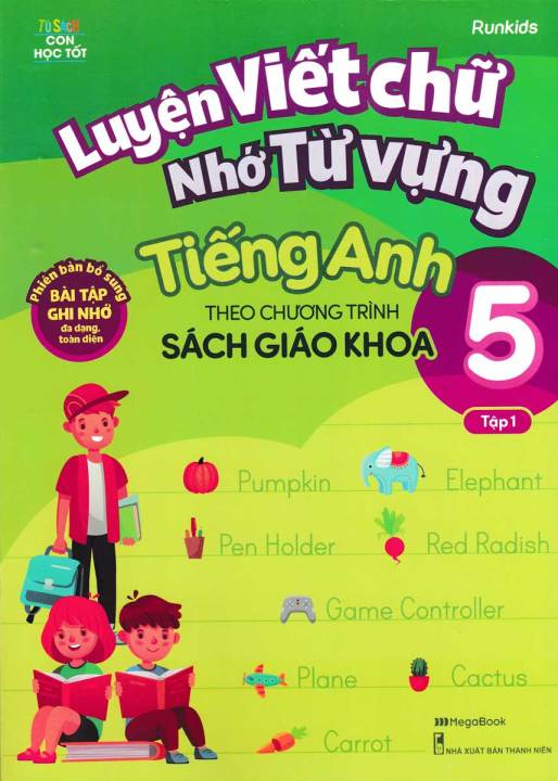 Sách - LUYỆN VIẾT CHỮ NHỚ TỪ VỰNG TIẾNG ANH 5 TẬP 1 (THEO CHƯƠNG TRÌNH ...