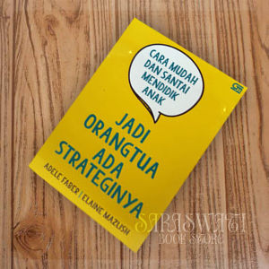 Jadi Orang Tua Ada Strateginya Adele Faber Elaine Mazlish