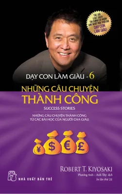 Sách NXB Trẻ - Dạy Con Làm Giàu Tập 06 - Những Câu Chuyện Thành Công (Tái bản 2022)