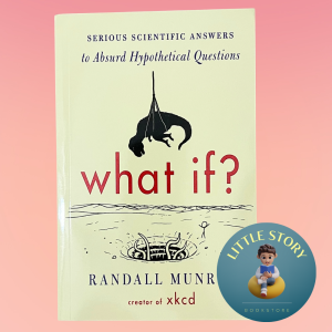 What If? Serious Scientific Answers to Absurd Hypothetical Questions By Randall Munroe