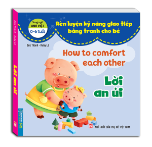 Rèn luyện kỹ năng giao tiếp bằng tranh cho bé - Lời an ủi (song ngữ Anh - Việt)