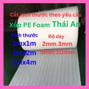 Xốp PE Foam 1mx1m 1mx2m 1mx4m dày 2/3/5/10mm mút xốp đóng góichèn hàng chống sốc bảo vệ hàng hóacách nhiệt lót sàn gỗ