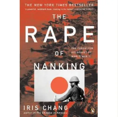 The rape of Nanking: the forgotten holocaust of World War II