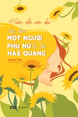 Sách - Phần đời còn lại hãy làm một người phụ nữ tự toả hào quang - Cách Thư