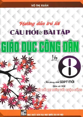 HƯỚNG DẪN TRẢ LỜI CÂU HỎI VÀ BÀI TẬP GIÁO DỤC CÔNG DÂN 8 - BỘ SÁCH KẾT NỐI - HA