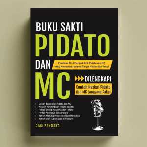 Buku Sakti Pidato dan MC : Panduan No. 1 Menjadi Ahli Pidato dan MC yang Memukau Audiens Tanpa Minder dan Grogi