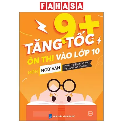 Fahasa - Sách - Tăng Tốc 9+ - Ôn Thi Vào Lớp 10 Môn Ngữ Văn - Phần Nghị Luận Xã Hội Và Nghị Luận Văn Học