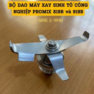 Bộ lưỡi dao 4 cánh máy xay sinh tố công nghiệp promix 819B hàng chính hãng