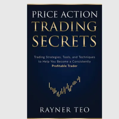 Price Action Trading Secrets: Trading Strategies Tools and Techniques to Help You Become a Consistently Profitable Trader