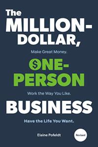 The Million-Dollar One-Person Business Revised: Make Great Money. Work the Way You Like. Have the Life You