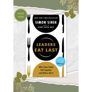 Leaders Eat Last: Why Some Teams Pull Together and Others Dont by Simon Sinek