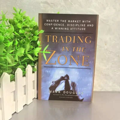 Trading in the Zone: Master the Market with Confidence Discipline and a Winning Attitude