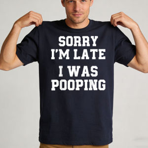 [Local Stock] HBESTY  Sorry Im Late I Was Pooping Funny Quote T-Shirt Men Breathable Cotton Crew Top Trendy Streetwear Fashion Blouse