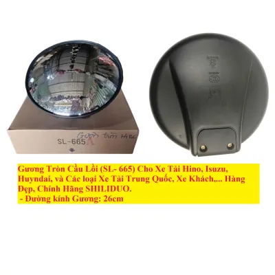 Gương Tròn Cầu Lồi (SL- 665) Cho Xe Tải Hino Isuzu Huyndai và Các loại Xe Jac 3T5-8T Trung Quốc Xe Khách Lớn...Hàng Đẹp Chính hãng SHILIDUO.