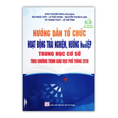 Sách-Hướng Dẫn Tổ Chức Hoạt Động Trải Nghiệm Hướng Nghiệp Trung Học Cơ Sở Theo Chương Trình Giáo Dục Phổ Thông Mới