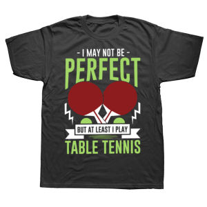 Funny Ping Pong I May Not Be Perfect But I Play Table Tennis T-shirts Men Casual Tshirt  Loose Oversized T Shirt