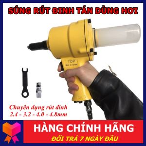 Máy Rút Đinh Tán Đinh Rive Dùng Hơi - Sung Rút Đinh Dùng Hơi TOP - Hàng Đài Loan Cao Cấp - Bảo Hành 6 Tháng