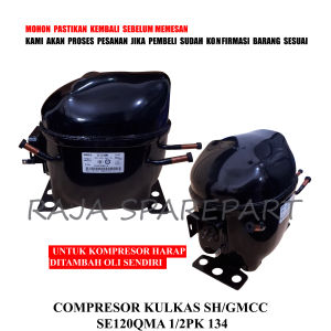 CKS2 KOMPRESOR KULKAS / COMPRESOR KULKAS SH/GMCC SE120QMA 1/2PK 134 (HARGA+PACKING KAYU)