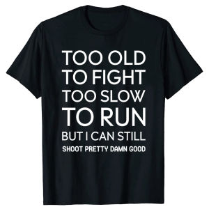 Funny Too Old To Fight Too Slow To Run Cotton Streetwear T-Shirt Humor Tee Loose Fit Clothing for Men and Women Short Sleeve