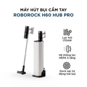 Máy hút bụi cầm tay Roborock H60 Hub Ultra - Bản Quốc Tế
