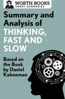 Summary and Analysis of Thinking Fast and Slow : Based on the Book by Daniel Kah by Worth Books (US edition paperback)